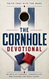 The Cornhole Devotional: A 40 Day Christian Devotional for Cornhole Players, Bag Throwers, and Tailgate Competitors to Build Consistency, Strengthen ... and Walk with Jesus Every Time You Play