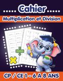 Cahier Multiplication Division CP CE1: Mathématique et Calcul CP-CE1 pour Enfants de 6-8 ans | + 700 exercices Avec Corrigés