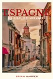 ESPAGNE GUIDE DE VOYAGE 2026: Que faire à Barcelone, Madrid et Séville ? Itinéraires, conseils et attractions