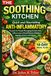 The Soothing Kitchen: Quick and Nourishing Anti-Inflammatory Recipes for People Managing Chronic Pain, Inflammatory Bowel Disease, Diabetes, Digestive Issues, and Fatigue