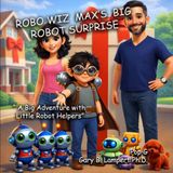 Robo Wiz Max's Big Robot Surprise: A Big Adventure With Little Robot Helpers