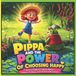 Pippa and the Power of Choosing Happy: A Fun Children's Story About Positive Thinking and Emotional Resilience