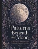 Patterns Beneath The Moon: A Relaxing Colouring Book of Moonlit Gardens, Florals, and Celestial Patterns