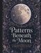 Patterns Beneath The Moon: A Relaxing Colouring Book of Moonlit Gardens, Florals, and Celestial Patterns