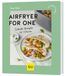 Airfryer GRÄFE UND UNZER VERLAG Airfryer for One: Schnelle Rezepte für Singles - Gesund & lecker mit dem Airfryer