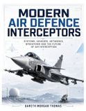 Modern Independently Published Modern Air Defence Interceptors: Systems, Sensors, Networks, Operations and the Future of Air Interception