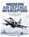 Modern Independently Published Modern Air Defence Interceptors: Systems, Sensors, Networks, Operations and the Future of Air Interception