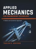 Applied Mechanics for Engineering Technology: A Statics and Dynamics Approach