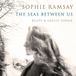 Sonic Rendezvous Sophie Ramsay - The Seas Between Us (CD)