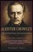 Aleister Crowley: The Untold Story You Never Knew: Life, Occult Teachings, Magick, Thelema, Controversies, and Legacy of Aleister Crowley, the Man Known as the Beast 666