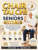 Chair Tai Chi for Seniors Over 70: Easy Large-Print Chart and Exercises for Balance, Strength, Flexibility, Mobility & Calm Daily Movement