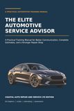 The Elite Automotive The Elite Automotive Service Advisor: A Practical Training Manual for Better Communication, Complete Estimates, and a Stronger Repair Shop