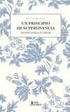 Un principio de supervivencia: (donde habita el amor)