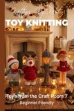Knitting by Post: Toys From The Craft Room Part 7 Pattern Book