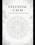 Celestial Calm: An Outer Space Coloring Book for Adults
