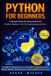 Python Independently Published Python For Beginners: A Simple Step-by-Step Guide for Absolute Beginners with No Programming Experience