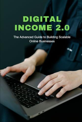 DIGITAL INCOME 2.0: The Advanced Guide to Building Scalable Online Businesses