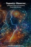 The Tapestry Observer Integrated Theory of Everything Expanded Version