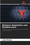 Between Our Knowledge Publishing Between Adaptation and Stubbornness: A discourse analysis of secure placements in child and youth care services Paperback