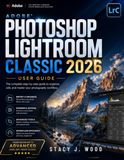 ADOBE PHOTOSHOP LIGHTROOM CLASSIC 2026 USER GUIDE