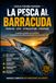 La pesca al Barracuda: Tecniche, strategie e segreti per insidiare uno dei predatori più affascinanti del Mediterraneo.