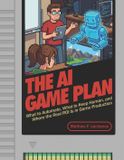 The Independently Published The AI Game Plan: What to Automate, What to Keep Human, and Where the Real ROI is in Game Production