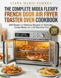 The Midea The Complete Midea Flexify French Door Air Fryer Toaster Oven Cookbook