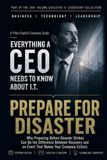 Prepare For Disaster: Why Preparing Before Disaster Strikes Can Be the Difference Between Recovery and an Event That Makes Your Company Extinct