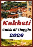 KAKHETI GUIDA DI VIAGGIO 2026