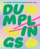 Dumplings: Asian at Home Dumplings: 80 Delightful Dumpling Recipes from Asia