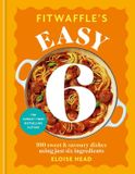 Fitwaffle's Easy 6: The ALL NEW collection of 100 super simple sweet and savoury recipes with just 6 ingredients
