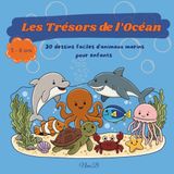 Les Trésors de l’Océan: Cahier de coloriage : 30 dessins faciles d’animaux marins pour enfants