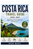 COSTA RICA TRAVEL GUIDE 2026-2027