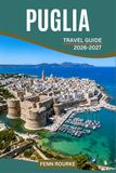 PUGLIA TRAVEL GUIDE 2026-2027