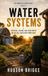 Water Systems: Catching, Storing, and Using Water on the Self-Sufficient Homestead