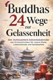 Buddhas 24 Wege zur Gelassenheit - Der Achtsamkeits-Adventskalender mit 24 Geschichten für innere Ruhe, Lebensfreude und Dankbarkeit