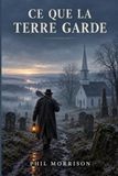 CE QUE LA TERRE GARDE: "Il entend les morts. Personne ne le croit. C'est exactement ce dont l'assassin avait besoin." Fossoyeur, Joe Ferren passe pour ... 2 mois lui murmure qu'on l'a assassinée..