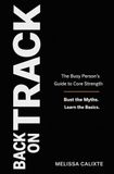 Back on Track: The Busy Person's Guide to Core Strength