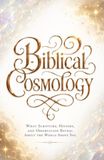 Biblical Cosmology: What Scripture, History, and Observation Reveal About the World Above