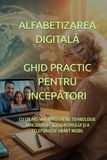 ALFABETIZAREA DIGITALĂ GHID PRACTIC PENTRU ÎNCEPĂTORI: CU UN PAS MAI APROAPE DE TEHNOLOGIE: UTILIZAREA CALCULATORULUI ȘI A TELEFONULUI SMART MOBIL