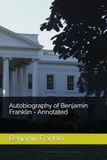 Autobiography of Benjamin Franklin - Annotated