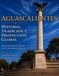 AGUASCALIENTES: HISTORIA, TRADICIÓN Y PROYECCIÓN GLOBAL