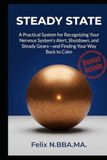 The Steady State: A Practical System for Recognizing Your Nervous System's Alert, Shutdown, and Steady Currents and Finding Your Way Back to Calm