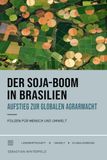 Der Soja-Boom in Brasilien: Aufstieg zur globalen Agrarmacht und Folgen des Sojaanbaus für Mensch und Umwelt