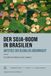 Der Soja-Boom in Brasilien: Aufstieg zur globalen Agrarmacht und Folgen des Sojaanbaus für Mensch und Umwelt