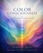 Color Consciousness: The Hidden Principles of Color Behind the Seven Rays
