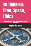 3D Independently Published 3D Thinking: Time, Space, Ethics: The New Dimension of Human Consciousness and Universal Responsibility Paperback