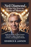 Neil Diamond The Man Who Wrote the Music of Memory: Inside the Journey of a Quiet Visionary Who Built a Legacy Through Lyrics, Loneliness, and Unforgettable Melodies