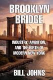 Brooklyn Bridge: Industry, Ambition, and the Birth of Modern New York