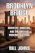 Brooklyn Bridge: Industry, Ambition, and the Birth of Modern New York